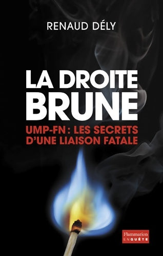 Livrenpoche : La droite brune. UMP-FN : les secrets d'une liaison fatale - Renaud Dély - Livre