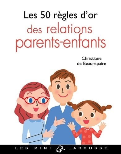 Livrenpoche : Les 50 règles d'or des relations parents-enfants - Christiane De Beaurepaire - Livre