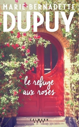 Livrenpoche : Le refuge aux roses - Marie-Bernadette Dupuy - Livre