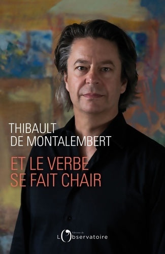 Livrenpoche : Et le verbe se fait chair - Thibault De Montalembert - Livre