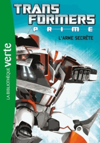 Livrenpoche : Transformers prime Tome V : L'arme secrète - Nicolas Jaillet - Livre