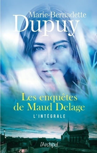 Les enquêtes de Maud Delage. L'intégrale - Marie-Bernadette Dupuy - Livre
