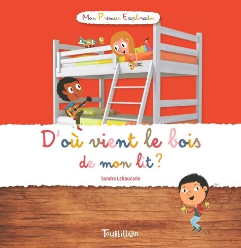D'où vient le bois de mon lit ? - Sandra Laboucarie - Livre