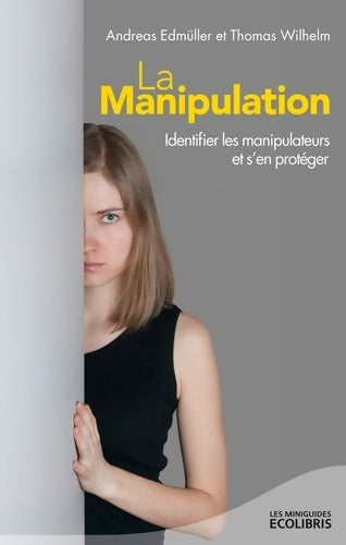 Livrenpoche : La manipulation. Identifier les manipulateurs et s'en protéger - Andreas Edmüller - Livre
