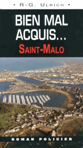 Bien mal acquis. Saint-Malo - Roger-Guy Ulrich - Livre