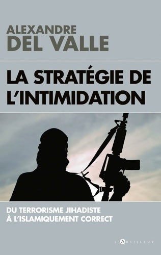 Livrenpoche : La stratégie de l'intimidation. Du terrorisme jihadiste à l'islamiquement correct - Alexandre Del Valle - Livre