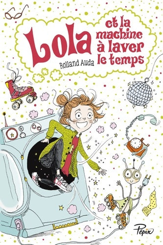 Livrenpoche : Lola et la machine à laver le temps - Rolland Auda - Livre