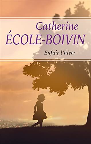 Livrenpoche : Enfuir l'hiver - Catherine Ecole-Boivin - Livre