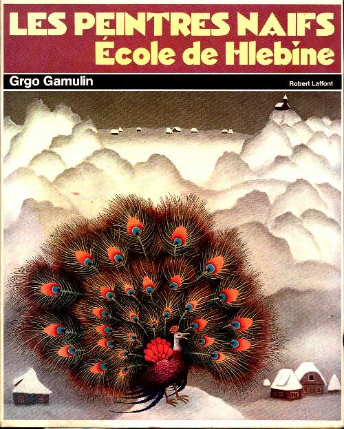Livrenpoche : Les peintres naïfs, école de Hlebine - Grgo Gamulin - Livre