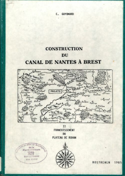 Livrenpoche : Construction du canal de Nantes à Brest Tome II : Franchissement du plateau de Rohan - E. Guyomard - Livre