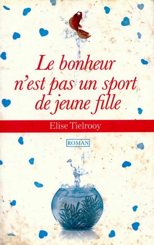 Livrenpoche : Le bonheur n'est pas un sport de jeune fille - Elise Tielrooy - Livre