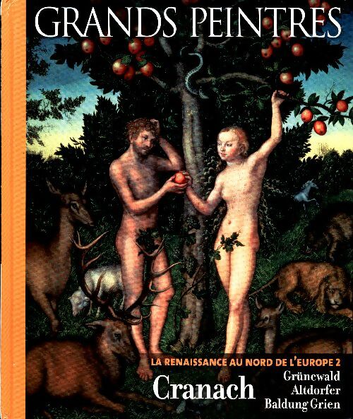 La renaissance au nord de l'Europe 2 : Cranach, Gnunewald, Altdorfer, Baldung, Grien - Collectif - Livre