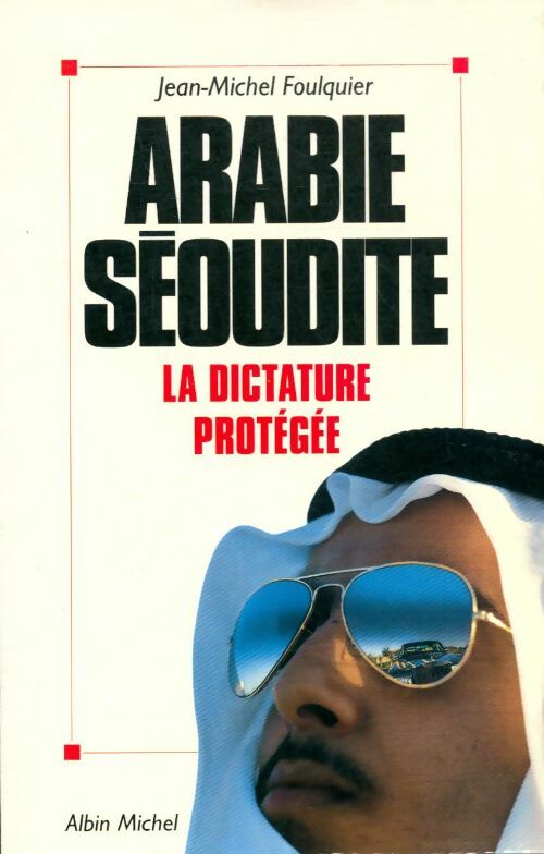 Livrenpoche : Arabie Séoudite : La dictature protégée - Jean-Michel Foulquier - Livre