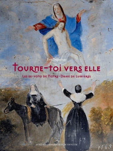 Livrenpoche : Tourne-toi vers elle. Les ex-voto de Notre-Dame de lumières - Eve Duperray - Livre
