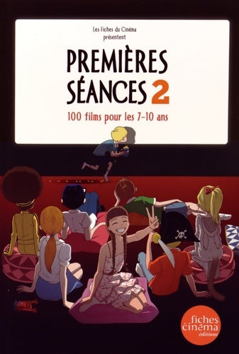 Livrenpoche : Les premières séances Tome II : 100 films pour les 7/10 ans - Nicolas Marcadé - Livre