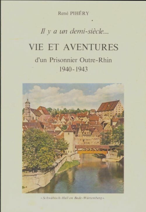 Livrenpoche : Vie et aventure d'un prisonnier Outre-Rhin 1940-1943 - René Pihéry - Livre