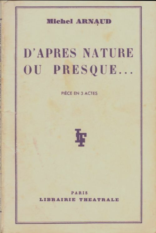 Livrenpoche : D'après nature ou presque. Pièce en 3 actes - Michel Arnaud - Livre
