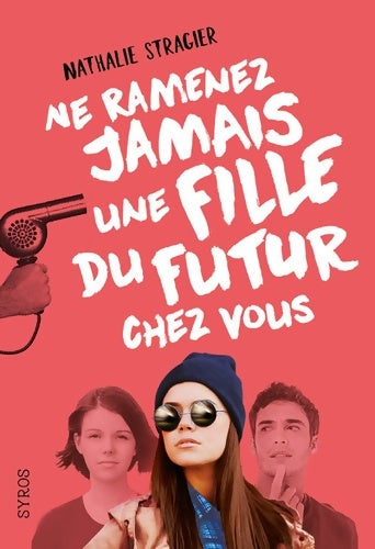 Livrenpoche : Ne ramenez jamais une fille du futur chez vous (1) - Nathalie Stragier - Livre