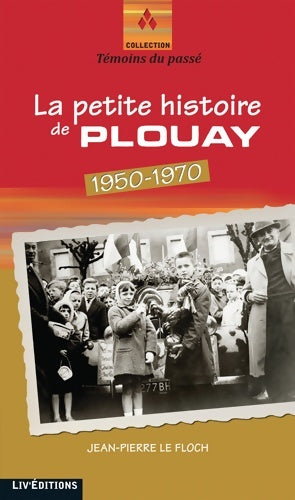Livrenpoche : La petite histoire de plouay (1950-1970) - Jean-Pierre Le Floc'h - Livre