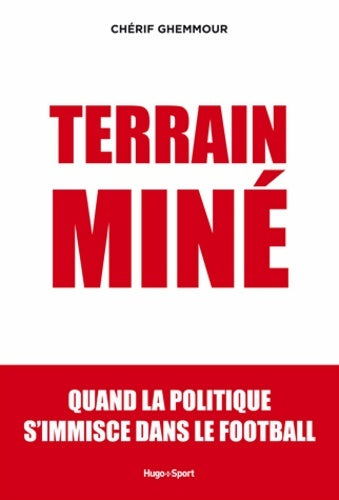 Livrenpoche : Terrain miné : Quand la politique s'immisce dans le football - Cherif Ghemmour - Livre