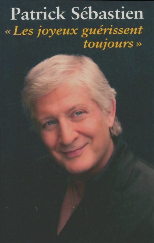 Livrenpoche : Les joyeux guérissent toujours - Patrick Sébastien - Livre