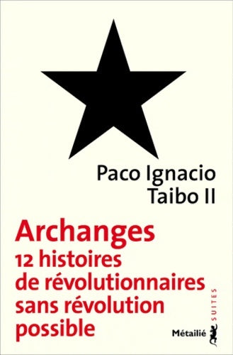 Livrenpoche : Archanges. 12 histoires de révolutionnaires sans révolution possible - Paco Ignacio II Taibo - Livre