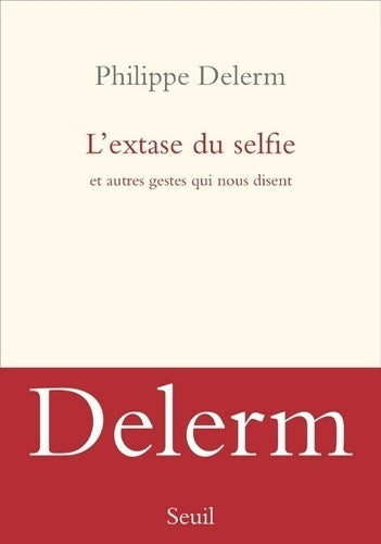 Livrenpoche : L'extase du selfie et autres gestes qui nous disent - Philippe Delerm - Livre