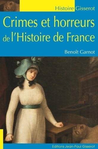 Crimes et horreurs de l'histoire de France - Benoît Garnot - Livre