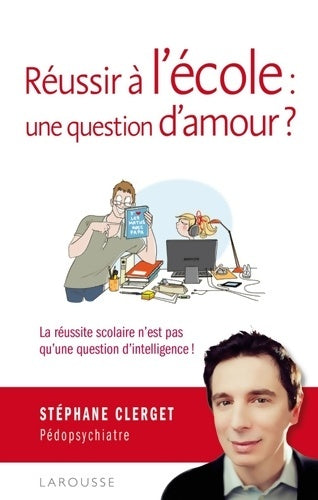Livrenpoche : Réussir à l'école : Une question d'amour ? - Docteur Stéphane Clerget - Livre
