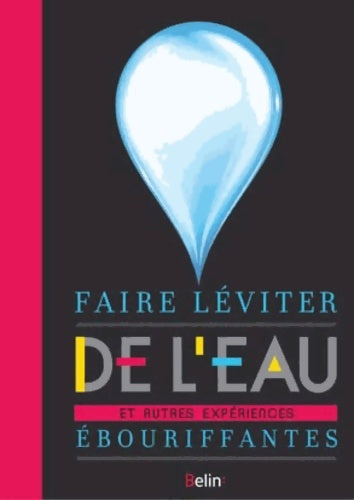 Faire léviter de l'eau et autres expériences ébouriffantes - Florian Briant - Livre