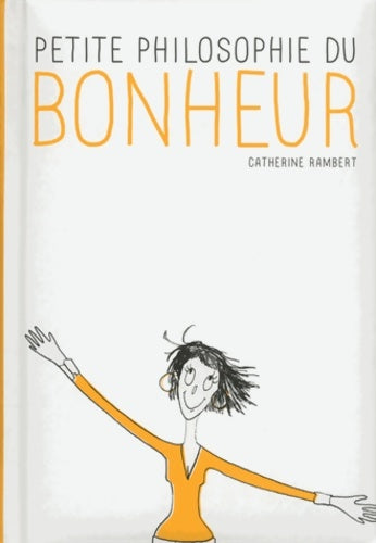 Petite philosophie du bonheur - Catherine Rambert - Livre