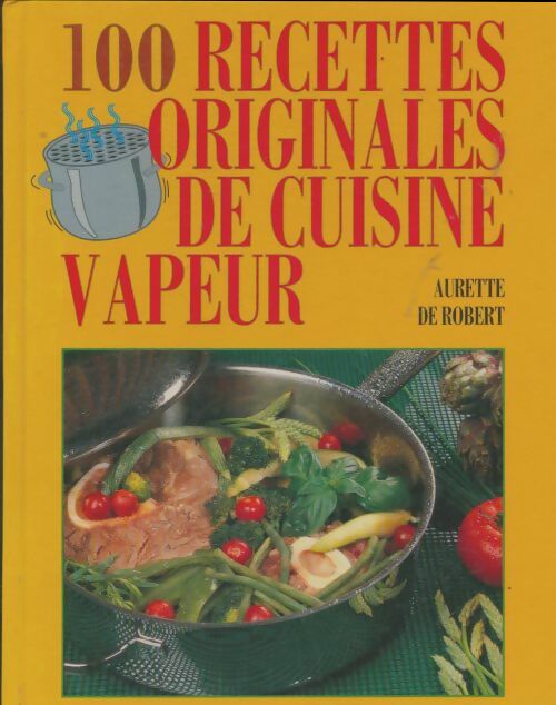 Livrenpoche : 100 recettes originales de cuisine vapeur - Aurette De Robert - Livre