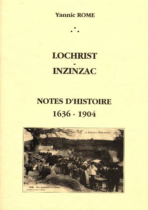 Lochrist - Inzinzac : Notes d'Histoire (1936-1904) - Yannic Rome - Livre