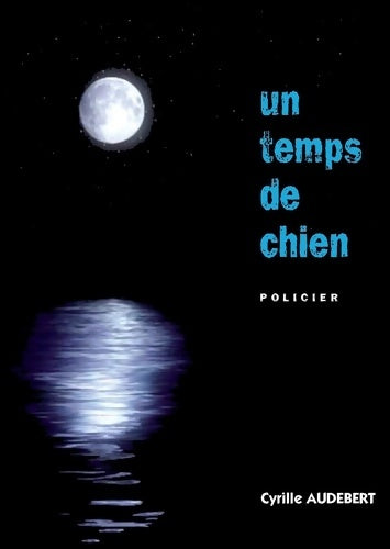 Livrenpoche : Un temps de chien - Cyrille Audebert - Livre
