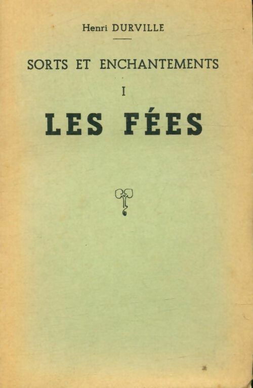 Sorts et enchantements Tome I : Les fées - Henri Durville - Livre