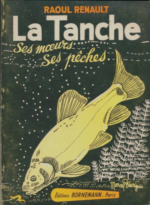 La tanche. Ses moeurs, ses pêches - Raoul Renault - Livre