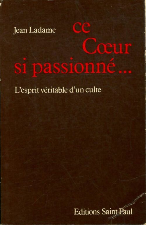 Livrenpoche : Ce coeur si passionné... L'esprit véritable d'un culte - Jean Ladame - Livre