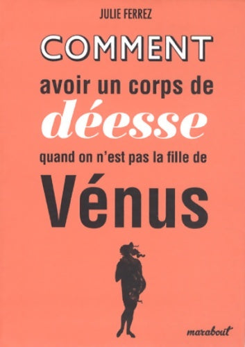 Livrenpoche : Comment avoir un corps de déesse quand on n'est pas la fille de Vénus - Julie Ferrez - Livre