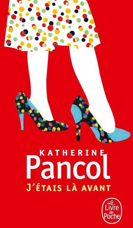 Livrenpoche : J'étais là avant - Katherine Pancol - Livre