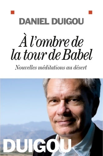 Livrenpoche : A l'ombre de la tour de Babel. Nouvelles méditations au désert - Daniel Duigou - Livre