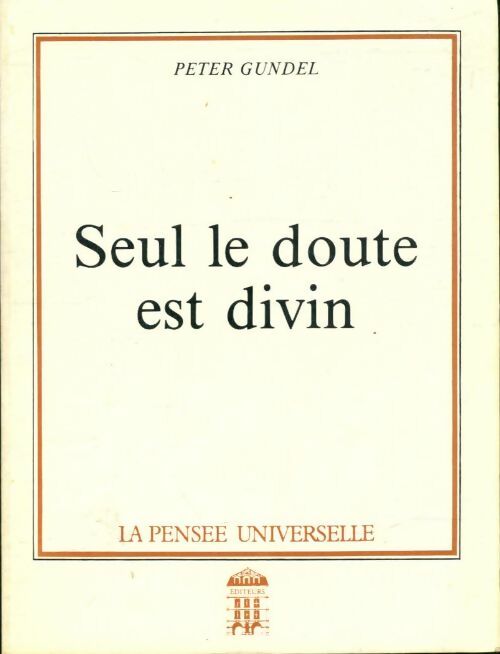 Livrenpoche : Seul le doute est divin - Peter Gundel - Livre