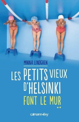 Livrenpoche : Les Petits Vieux d'Helsinki font le mur - Minna Lindgren - Livre