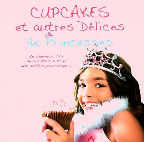 Livrenpoche : Cupcakes et autres délices de princesses - Parragon - Livre