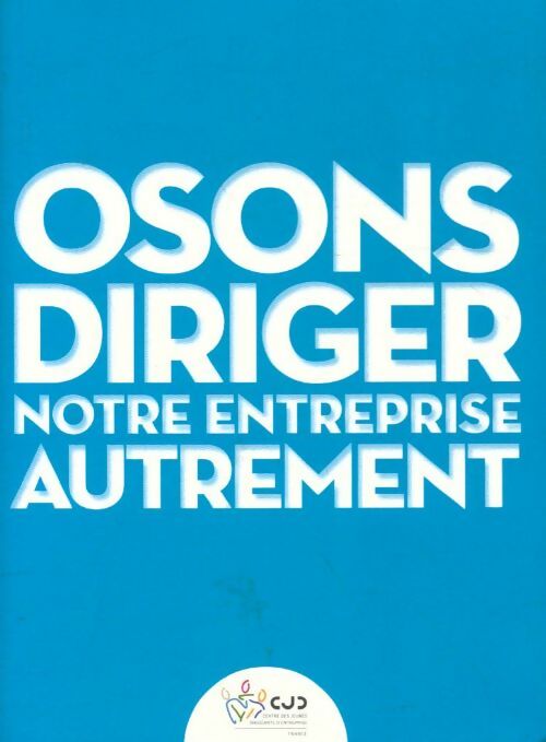 Osons diriger notre entreprise autrement - Collectif - Livre