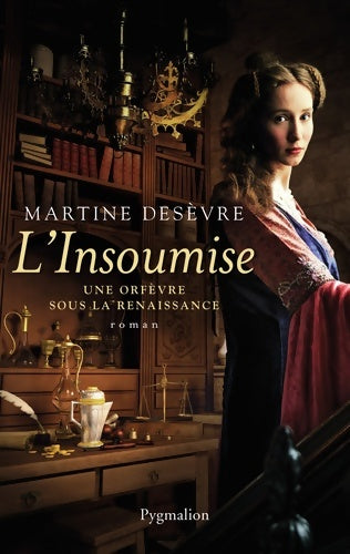 Livrenpoche : L'insoumise. Une orfèvre sous la renaissance - Martine Desèvre - Livre