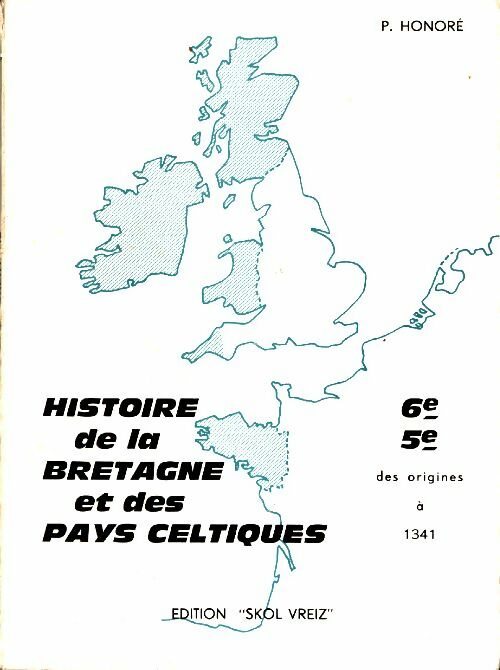 Livrenpoche : Histoire de la Bretagne et des pays celtiques 6e 5e : Des origines à 1341 - P. Honoré - Livre