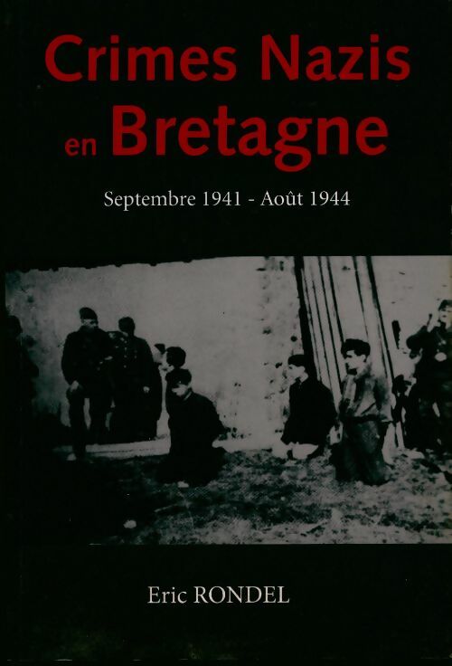 Crimes nazis en Bretagne - Eric Rondel - Livre