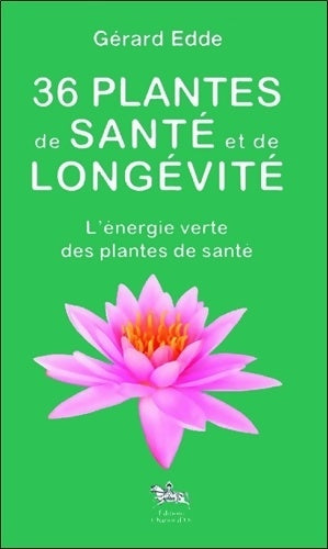 Livrenpoche : 36 plantes de santé et de longévité. L'énergie verte des plantes de santé - Gérard Edde - Livre