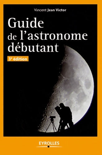 Guide de l'astronome débutant - Vincent Jean Victor - Livre