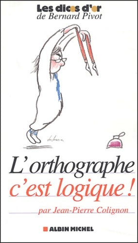 Livrenpoche : L'orthographe c'est logique - Jean-Pierre Colignon - Livre